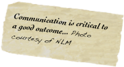 Communication is critical to a good outcome... Photo courtesy of NLM 
